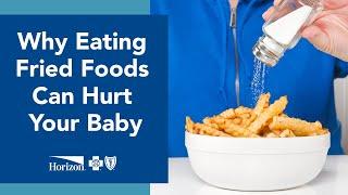 Why Eating Fried Foods Can Hurt Your Baby