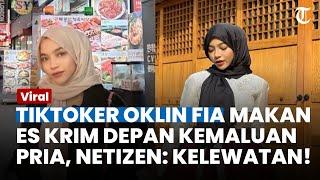 Viral Video Tak Senonoh Tiktoker Oklin Fia Makan Es Krim Depan Kemaluan Pria