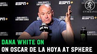 Dana White on Oscar De La Hoya attending Sphere He does what’s good for him”