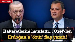 Hakaretlerini hatırlattı... Özgür Özelden Erdoğana özür flaş yanıtı