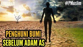 PENGHUNI BUMI SEBELUM ADAM AS SIAPAKAH DIA??? #PMuslim