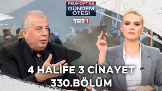 Pelin Çift ile Gündem Ötesi 330. Bölüm - 4 Halife 3 Cinayet