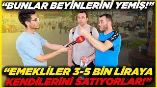 BUNLAR BEYİNLERİNİ YEMİŞ EMEKLİLER 3-5 BİN LİRAYA KENDİLERİNİ SATIYOR  Sokak Röportajları