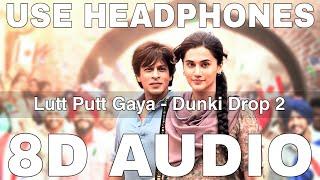 Lutt Putt Gaya 8D Audio  Dunki Drop 2  Arijit Singh  Shah Rukh Khan Taapsee Pannu