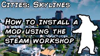 Installing a mod from the steam workshop in Cities Skylines