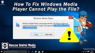 Fix Windows Media Player Cannot Play the File  Working Solutions  Rescue Digital Media