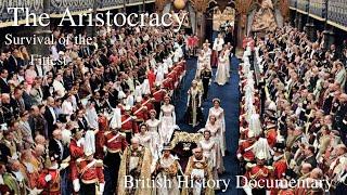 The Aristocracy - Born to Rule - 4 of 4 - Survival of the Fittest - British Aristocracy & Nobility