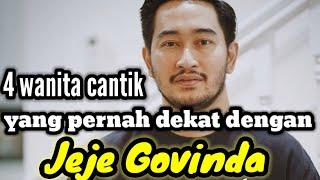 4 WANITA CANTIK YANG PERNAH DEKAT DENGAN JEJE GOVINDA DAN MANTAN KEKASIH JEJE GOVINDA