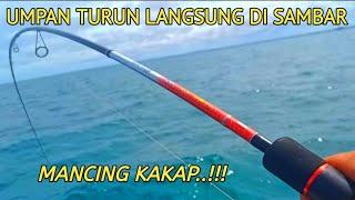 MANCING KAKAP.. UMPAN TURUN LANGSUNG DI SAMBAR