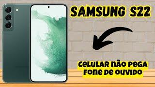 Celular não pega fone de ouvido  Não reconhece fone SAMSUNG GALAXY S22 Ultra