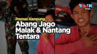 Preman Kampung Sok Jago Malak dan Nantang Tentara