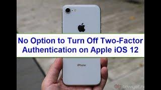 No option to turn off two Factor Authentication on Apple iOS 12 iPhoneiPad
