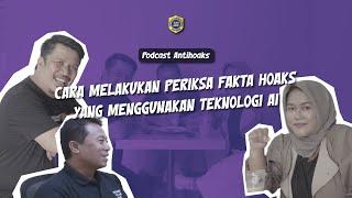 PODCAST ANTIHOAKS CARA MELAKUKAN PERIKSA FAKTA HOAKS YANG MENGGUNAKAN TEKONOLOGI AI