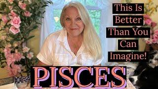 PISCES - This Is Better Than You Can Even Imagine ️🩷