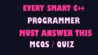 TEST YOUR SKILLS ON THIS C++ MCQS QUIZ