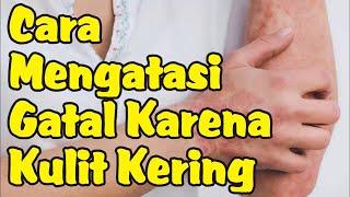 Cara Mengatasi Gatal Karena Kulit Kering