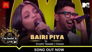 Bairi Piya  Srushti Tawade x Charan  McDonalds im lovin it LIVE with MTV