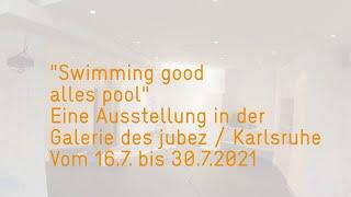 Swimming good - alles pool Video zur Eröffnung der Ausstellung am 16.7.21