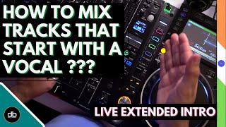 HOW TO MIX TRACKS THAT START WITH A VOCAL  Create Extended Intro Edits Live  EASY Pro DJ Tutorial