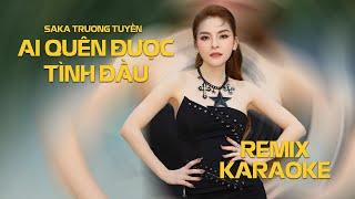  KARAOKE  Ai Quên Được Tình Đầu - Saka Trương Tuyền ft Nguyên Vũ  AM REMIX