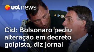 Mauro Cid relata em delação que Bolsonaro pediu alteração em decreto golpista diz jornal