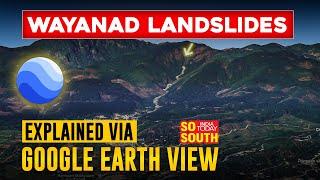 Explained What Caused Wayanad Landslides Via Google Earth View  SoSouth