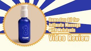 Dame Sex Oil for Intimate Massage with Melatonin Video Review by Bettys Toy Box