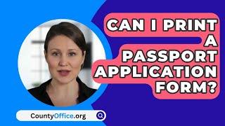 Can I Print A Passport Application Form? - CountyOffice.org