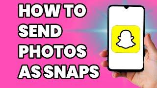 How to Send Photos as Snaps On Snapchat EASY