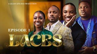 LACES EP1 LILIAN AFEGBAI INI EDO DEBO MACARONI AKAH NNANI MAURICE SAM LASISI ELENU TINA MBA.