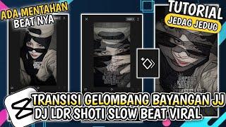 Tutorial Jedag Jedug Capcut JJ Tipis + Transisi Gelombang Bayangan DJ LDR SHOTI SLOW BEAT VIRAL