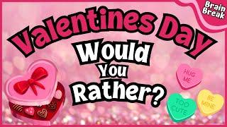  Valentines Day Would You Rather?  Brain Break  Workout for kids   Valentines Day For Kids 