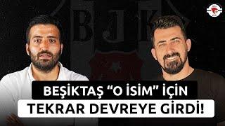 Beşiktaş O İsim İçin Tekrar Devre Girdi  Beşiktaşta Transfer Haberleri