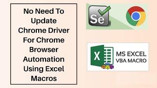 No Need To Update Chrome Driver For Chrome Browser Automation Using Excel VBA Macros