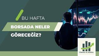 BU HAFTA BORSADA NELER GÖRECEĞİZ ?