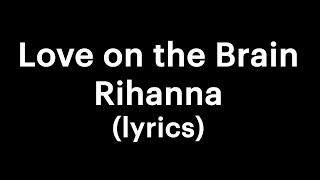 Rihanna - Love on the Brain lyrics