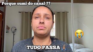 VOLTEI PORQUE SUMI DO CANAL? OQUE ACONTECEU ? TUDO PASSA 