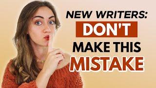 The #1 BIGGEST MISTAKE New Writers Make