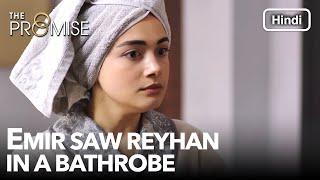 Emir saw Reyhan in a bathrobe  The Promise Episode 73 Hindi Dubbed