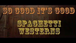 so good its good - spaghetti westerns