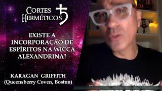 Existe a Incorporação de Espíritos na Wicca Alexandrina? - Karagan Griffith