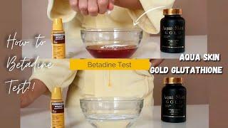 How to Betadine Test with Aqua Skin Gold Glutathione Capsule