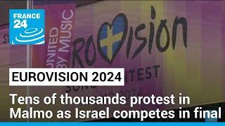 Tens of thousands protest in Malmo as Israel competes in Eurovision final • FRANCE 24 English