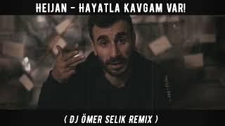 Heijan - Hayatla Kavgam Var  Dj Ömer Selik Remix  #HayatlaKavgamVar