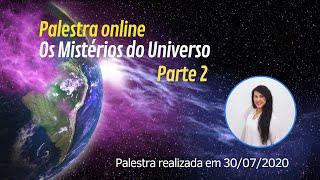 PALESTRA OS MISTÉRIOS DO UNIVERSO - PARTE 23 - CRISTINA CAIRO
