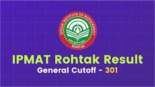 IPMAT IIM Rohtak Shortlists Out  General Cutoff - 301