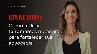 Ata notarial Como utilizar ferramentas notariais para fortalecer sua advocacia