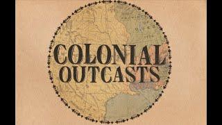 Welcome to Colonial Outcasts - the Podcast Your Uncle Will HATE