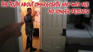 OMARGOSHTV AND I ARE NOT FRIENDS ANYMORE. I LOST A FRIEND THE TRUTH