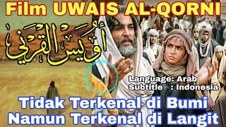Full Film Uwais al-Qorni TIDAK TERKENAL DI BUMI NAMUN TERKENAL DI LANGIT Teks Bahasa Indonesia